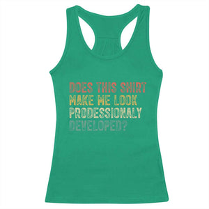 Does This Shirt Make Me Look Professionally Developed Humor Racerback Tank Top Funny Teacher Humor