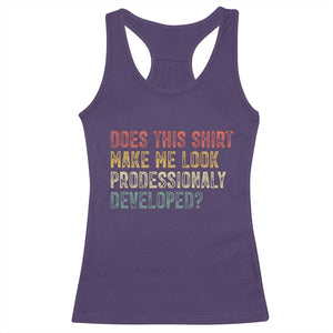 Does This Shirt Make Me Look Professionally Developed Humor Racerback Tank Top Funny Teacher Humor