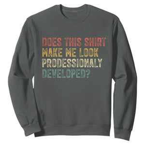Does This Shirt Make Me Look Professionally Developed Humor Sweatshirt Funny Teacher Humor