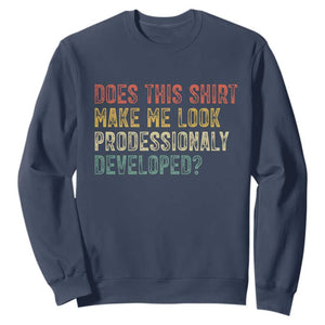 Does This Shirt Make Me Look Professionally Developed Humor Sweatshirt Funny Teacher Humor