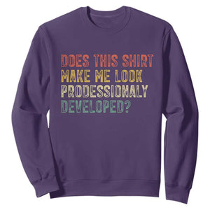 Does This Shirt Make Me Look Professionally Developed Humor Sweatshirt Funny Teacher Humor