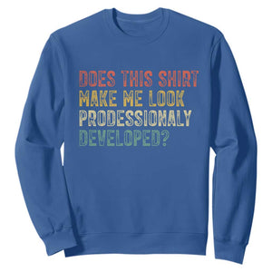Does This Shirt Make Me Look Professionally Developed Humor Sweatshirt Funny Teacher Humor