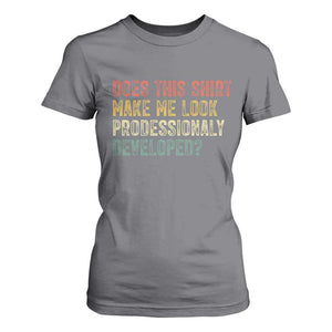Does This Shirt Make Me Look Professionally Developed Humor T Shirt For Women Funny Teacher Humor
