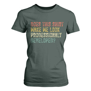 Does This Shirt Make Me Look Professionally Developed Humor T Shirt For Women Funny Teacher Humor