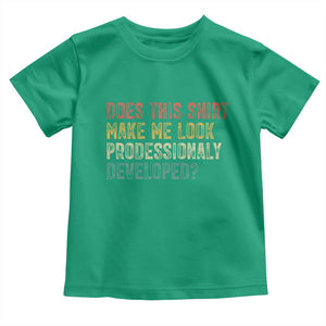 Does This Shirt Make Me Look Professionally Developed Humor Toddler T Shirt Funny Teacher Humor