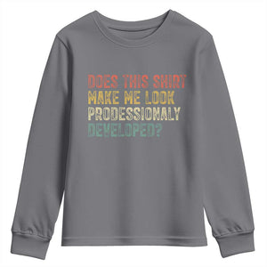 Does This Shirt Make Me Look Professionally Developed Humor Youth Sweatshirt Funny Teacher Humor