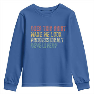 Does This Shirt Make Me Look Professionally Developed Humor Youth Sweatshirt Funny Teacher Humor