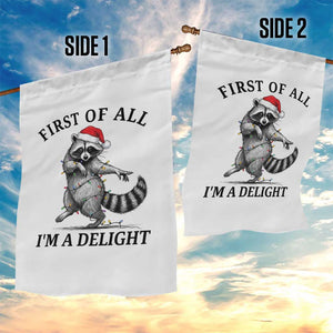 First Of All I Am A Delight Garden Flag Funny Christmas Raccoon TS14 Print Your Wear