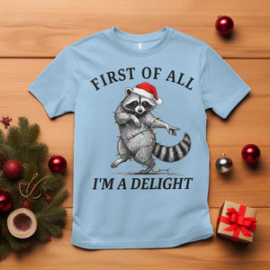 First Of All I Am A Delight T Shirt Funny Christmas Raccoon TS14 Light Blue Print Your Wear