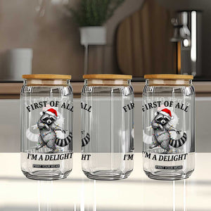 First Of All I Am A Delight Glass Can Funny Christmas Raccoon TS14 Print Your Wear