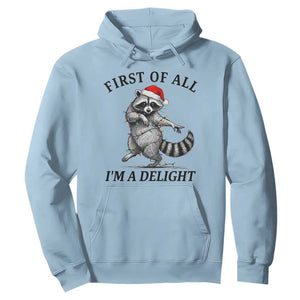 First Of All I Am A Delight Hoodie Funny Christmas Raccoon TS14 Light Blue Print Your Wear