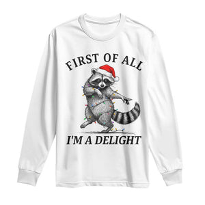 First Of All I Am A Delight Long Sleeve Shirt Funny Christmas Raccoon TS14 White Print Your Wear