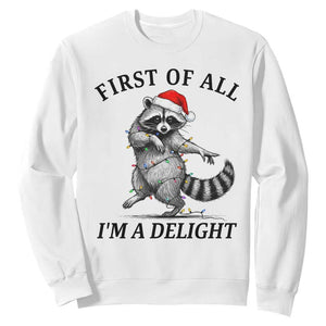 First Of All I Am A Delight Sweatshirt Funny Christmas Raccoon - Print Your Wear