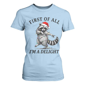 First Of All I Am A Delight T Shirt For Women Funny Christmas Raccoon TS14 Light Blue Print Your Wear