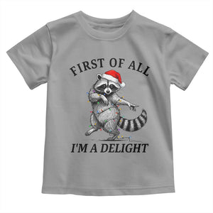 First Of All I Am A Delight Toddler T Shirt Funny Christmas Raccoon TS14 Sport Gray Print Your Wear