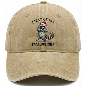 First Of All I Am A Delight Washed Cotton Baseball Cap Funny Christmas Raccoon TS14 Washed Cap Universal Fit Khaki Print Your Wear