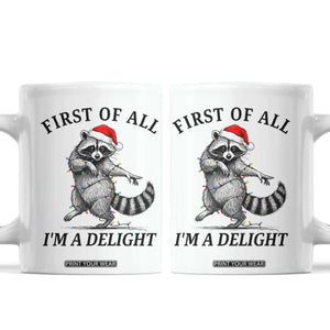 First Of All I Am A Delight Coffee Mug Funny Christmas Raccoon TS14 White Print Your Wear