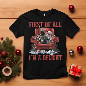 First Of All I Am A Delight T Shirt Funny Raccoon Christmas Meme TS14 Black Print Your Wear