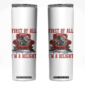 First Of All I Am A Delight Skinny Tumbler Funny Raccoon Christmas Meme TS14 White Print Your Wear