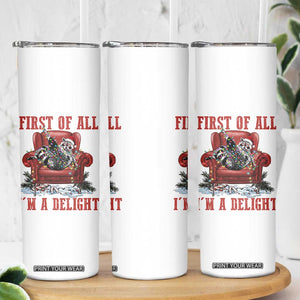 First Of All I Am A Delight Skinny Tumbler Funny Raccoon Christmas Meme TS14 Print Your Wear