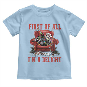 First Of All I Am A Delight Toddler T Shirt Funny Raccoon Christmas Meme TS14 Light Blue Print Your Wear