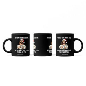 Funny Jesus Christian Christmas Coffee Mug When God Made Me He Grinned And Said This Will Be Fun TS14 Print Your Wear