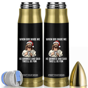 Funny Jesus Christian Christmas Bullet Tumbler When God Made Me He Grinned And Said This Will Be Fun TS14 Black Print Your Wear