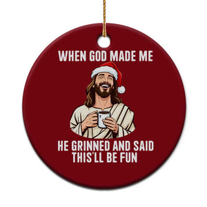 Funny Jesus Christian Christmas Ceramic Ornament When God Made Me He Grinned And Said This Will Be Fun TS14 1pc Red Print Your Wear