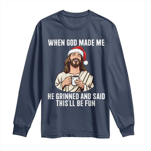 Funny Jesus Christian Christmas Long Sleeve Shirt When God Made Me He Grinned And Said This Will Be Fun TS14 Navy Print Your Wear