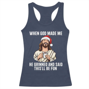 Funny Jesus Christian Christmas Racerback Tank Top When God Made Me He Grinned And Said This Will Be Fun - Print Your Wear