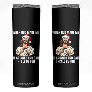 Funny Jesus Christian Christmas Skinny Tumbler When God Made Me He Grinned And Said This Will Be Fun TS14 Black Print Your Wear