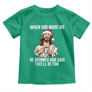 Funny Jesus Christian Christmas Toddler T Shirt When God Made Me He Grinned And Said This Will Be Fun TS14 Irish Green Print Your Wear