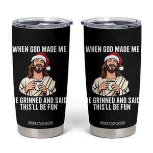 Funny Jesus Christian Christmas Tumbler Cup When God Made Me He Grinned And Said This Will Be Fun TS14 Black Print Your Wear