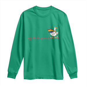 Silly Goose LGBTQ Pride Long Sleeve Shirt Off To Be Proud