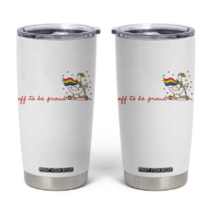 Silly Goose LGBTQ Pride Tumbler Cup Off To Be Proud