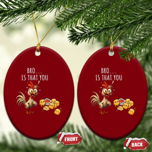 Funny Chicken Ceramic Ornament Is That You Bro TS14 Print Your Wear