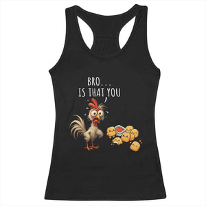 Funny Chicken Racerback Tank Top Is That You Bro TS14 Black Print Your Wear