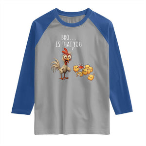Funny Chicken Raglan Shirt Is That You Bro TS14 Sport Gray Royal Print Your Wear