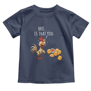 Funny Chicken Toddler T Shirt Is That You Bro TS14 Navy Print Your Wear