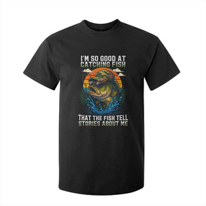 Funny Bass Fishing T Shirt For Kid I Am So Good At Catching Fish That The Fish Tell Stories About Me TS14 Black Print Your Wear