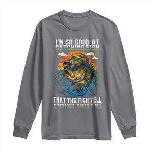Funny Bass Fishing Long Sleeve Shirt I Am So Good At Catching Fish That The Fish Tell Stories About Me TS14 Charcoal Print Your Wear