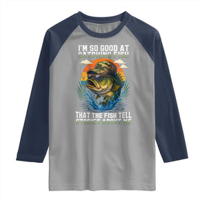 Funny Bass Fishing Raglan Shirt I Am So Good At Catching Fish That The Fish Tell Stories About Me TS14 Sport Gray Navy Print Your Wear