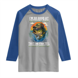 Funny Bass Fishing Raglan Shirt I Am So Good At Catching Fish That The Fish Tell Stories About Me TS14 Sport Gray Royal Print Your Wear