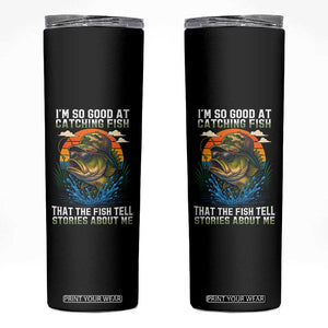 Funny Bass Fishing Skinny Tumbler I Am So Good At Catching Fish That The Fish Tell Stories About Me TS14 Black Print Your Wear