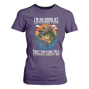 Funny Bass Fishing T Shirt For Women I Am So Good At Catching Fish That The Fish Tell Stories About Me TS14 Purple Print Your Wear