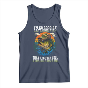 Funny Bass Fishing Tank Top I Am So Good At Catching Fish That The Fish Tell Stories About Me TS14 Navy Print Your Wear