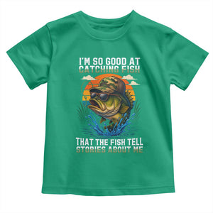 Funny Bass Fishing Toddler T Shirt I Am So Good At Catching Fish That The Fish Tell Stories About Me TS14 Irish Green Print Your Wear