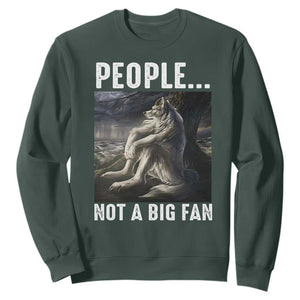 Funny Alpha Wolf Meme Sweatshirt Sarcastic People Not A Big Fan TS14 Dark Forest Green Print Your Wear