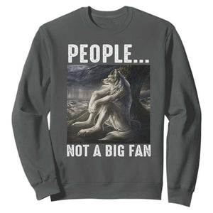 Funny Alpha Wolf Meme Sweatshirt Sarcastic People Not A Big Fan TS14 Dark Heather Print Your Wear