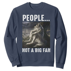 Funny Alpha Wolf Meme Sweatshirt Sarcastic People Not A Big Fan TS14 Navy Print Your Wear